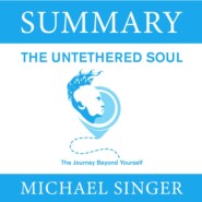 бесплатно читать книгу Summary: The Untethered Soul. The Journey Beyond Yourself. Michael Singer автора  Smart Reading
