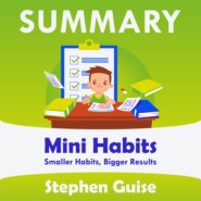 бесплатно читать книгу Summary: Mini Habits. Smaller Habits, Bigger Results. Stephen Guise автора  Smart Reading