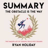 бесплатно читать книгу Summary: The Obstacle Is the Way. The Timeless Art of Turning Trials into Triumph. Ryan Holiday автора  Smart Reading