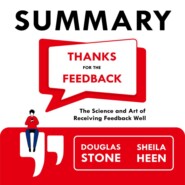 бесплатно читать книгу Summary: Thanks for the Feedback. The Science and Art of Receiving Feedback Well. Douglas Stone, Sheila Heen автора  Smart Reading