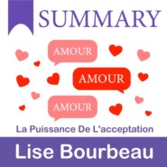 бесплатно читать книгу Summary: Amour – Amour – Amour. La puissance de l’acceptation. Lise Bourbeau автора  Smart Reading