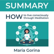 бесплатно читать книгу Summary: How to Live Mindfully with the Help of Meditation. Maria Gorina автора  Smart Reading