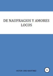 бесплатно читать книгу DE NAUFRAGIOS Y AMORES LOCOS автора  VICTOR ORO MARTINEZ