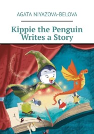 бесплатно читать книгу Kippie the Penguin Writes a Story автора Agata Niyazova-Belova