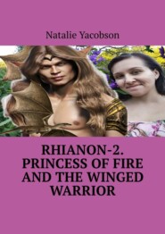 бесплатно читать книгу Rhianon-2. Princess of Fire and the Winged Warrior автора Natalie Yacobson