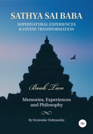 бесплатно читать книгу Sathya Sai Baba. Supernatural Experiences and Divine Transformation. Book Two автора Svyatoslav Dubyanskiy