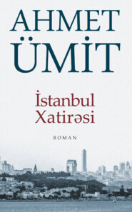 бесплатно читать книгу İSTANBUL XATİRƏSİ автора Ахмет Умит