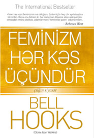 бесплатно читать книгу FEMİNİZM HƏR KƏS ÜÇÜNDÜR автора Bell Hooks