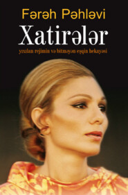 бесплатно читать книгу XATİRƏLƏR автора Фарах Пехлеви