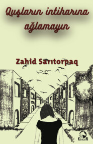 бесплатно читать книгу Quşların intiharına ağlamayın автора Zahid Sarıtorpaq