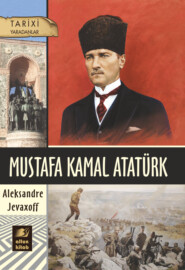 бесплатно читать книгу Mustafa Kamal Atatürk автора Aleksandre Jevaxoff