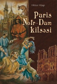 бесплатно читать книгу Paris Notrdam kilsəsi автора Виктор Мари Гюго