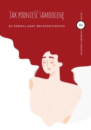 бесплатно читать книгу Jak podnieść samoocenę za pomocą kart metaforycznych автора Anastasiya Kolendo-Smirnova