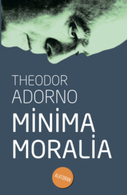 бесплатно читать книгу Minima Moralia автора Теодор Адорно