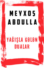 бесплатно читать книгу Yağışla gələn dualar автора Meyxoş Abdullah