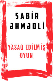 бесплатно читать книгу Yasaq edilmiş oyun автора Sabir Əhmədli