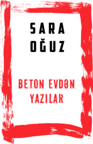 бесплатно читать книгу Beton evdən qeydlər автора Sara Oğuz