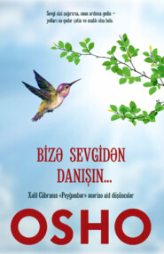 бесплатно читать книгу Bizə Sevgidən Danışın... автора Бхагаван Раджниш (Ошо)