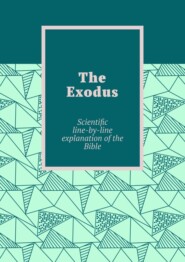 бесплатно читать книгу The Exodus. Scientific line-by-line explanation of the Bible автора Andrey Tikhomirov