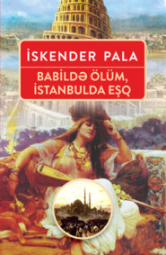 бесплатно читать книгу Babildə ölüm, istanbulda eşq автора Искендер Пала