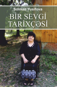 бесплатно читать книгу Bir sevgi tarixçəsi автора Yusifova Solmaz