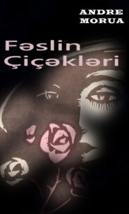 бесплатно читать книгу Fəslin çiçəkləri автора Андре Моруа