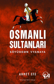 бесплатно читать книгу OSMANLI SULTANLARI Söyüddən Vyanaya автора Ahmet Efe