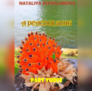 бесплатно читать книгу A Peacock Song. Part Three автора Nataliya Bogoluibova