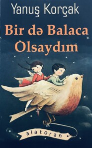 бесплатно читать книгу Bir də balaca olsaydım автора Yanuş Korçak