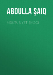 бесплатно читать книгу Məktub yetişmədi автора Abdulla Şaiq