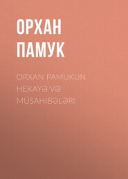 бесплатно читать книгу Orxan Pamukun hekayə və müsahibələri автора Орхан Памук