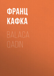 бесплатно читать книгу Balaca qadın автора Франц Кафка