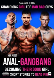 бесплатно читать книгу Her Fist Anal-GangBang becoming their good girl sexy short stories to read in bed Champions girl for bad bad guys автора Саманта Джонс