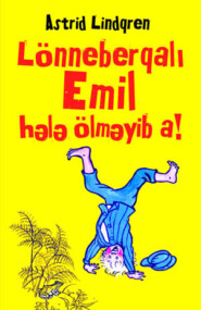 бесплатно читать книгу Lönneberqli Emil hələ ölməyib a! автора Астрид Линдгрен