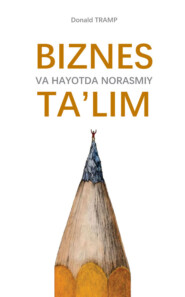 бесплатно читать книгу Biznes va hayotda norasmiy ta’lim автора Дональд Джон Трамп