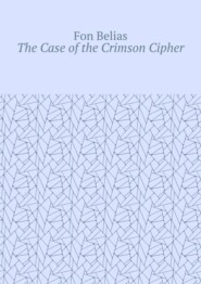 бесплатно читать книгу The Case of the Crimson Cipher автора  Fon Belias