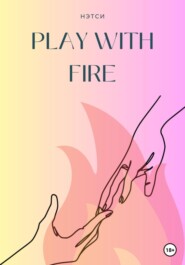 бесплатно читать книгу Play With Fire автора  Нэтси