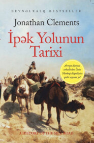 бесплатно читать книгу  İPƏK YOLUNUN TARİXİ автора Джонатан Клементс