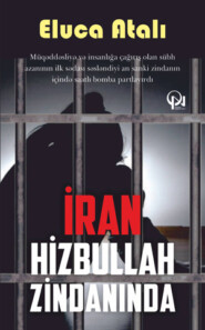 бесплатно читать книгу İran hizbullah zindanında автора Eluca Atalı
