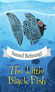 бесплатно читать книгу The Little Black Fish автора Samed Behrengi