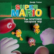 бесплатно читать книгу Super Mario. Как Nintendo покорила мир автора Джефф Райан
