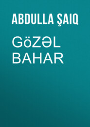 бесплатно читать книгу Gözəl Bahar автора Abdulla Şaiq