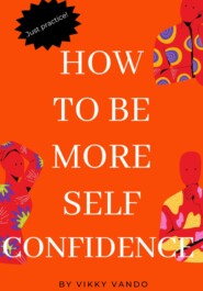 бесплатно читать книгу How to be more self-confident автора  Викки Вандо