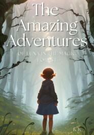 бесплатно читать книгу The Amazing Adventures of Luna and the Magic Forest автора K K