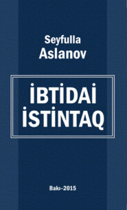 бесплатно читать книгу İbtidai istintaq автора Seyfulla Xalıq oğlu Aslanov