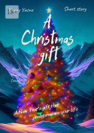 бесплатно читать книгу A Christmas gift. A New Year's gift that predetermines your life автора Harry Yasno