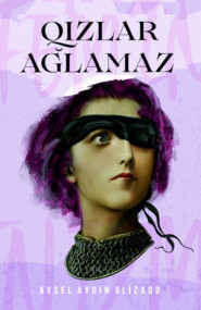 бесплатно читать книгу Qızlar ağlamaz Feminizm автора Aysel Aydın Alizadə