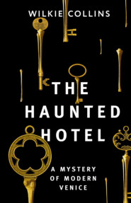 бесплатно читать книгу The Haunted Hotel: A Mystery of Modern Venice / Отель с привидениями: Тайна Венеции автора Уильям Уилки Коллинз