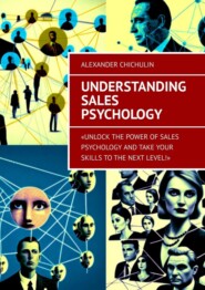 бесплатно читать книгу Understanding Sales Psychology автора Александр Чичулин
