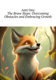 бесплатно читать книгу The brave steps: overcoming obstacles and embracing growth автора  Anti Ony